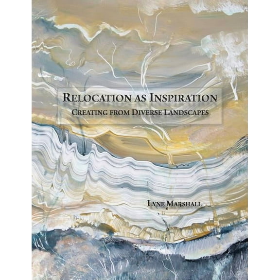 Relocation as Inspiration: Creating from Diverse Landscapes, (Paperback)
