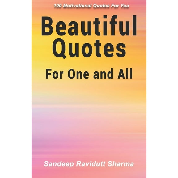 Beautiful Quotes For One and All: 100 Motivational Quotes For You, (Paperback)