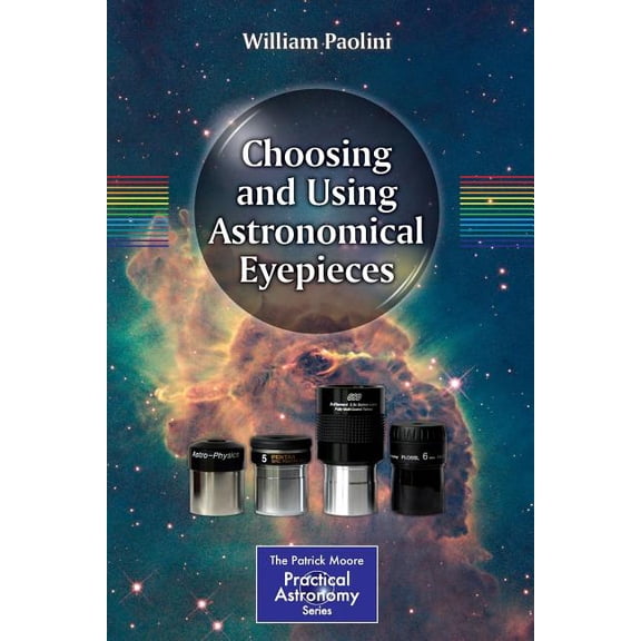 Patrick Moore Practical Astronomy Choosing and Using Astronomical Eyepieces, (Paperback)