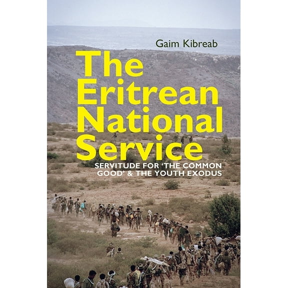 Eastern Africa The Eritrean National Service: Servitude for the Common Good and the Youth Exodus, Book 37, (Paperback)
