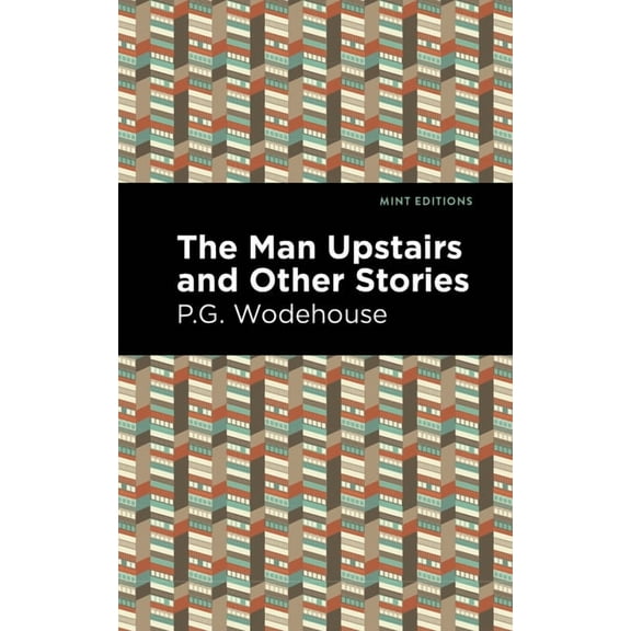 Mint Editions (Short Story Collections a The Man Upstairs and Other Stories, (Paperback)
