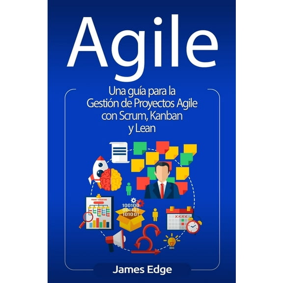 Agile: Una guÃa para la Gestión de Proyectos Agile con Scrum, Kanban y Lean, (Paperback)