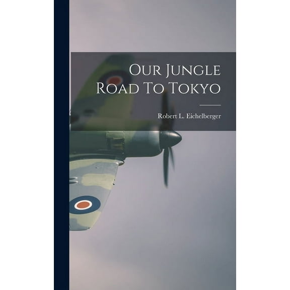 Our Jungle Road To Tokyo, (Hardcover)