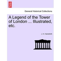 A Legend of the Tower of London ... Illustrated, Etc.