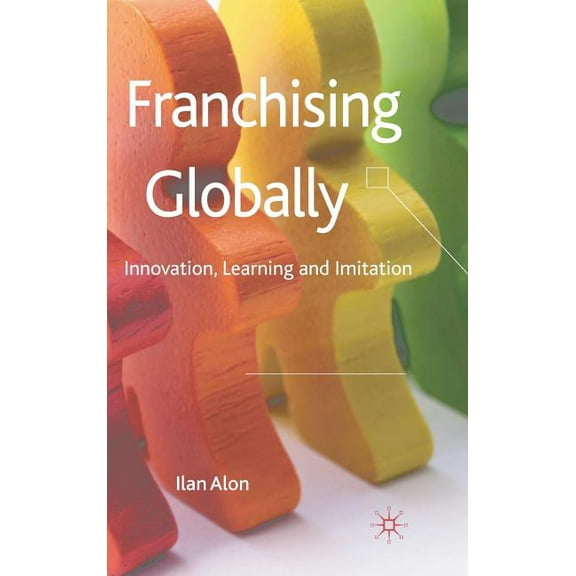 Franchising Globally: Innovation, Learning and Imitation, (Hardcover)