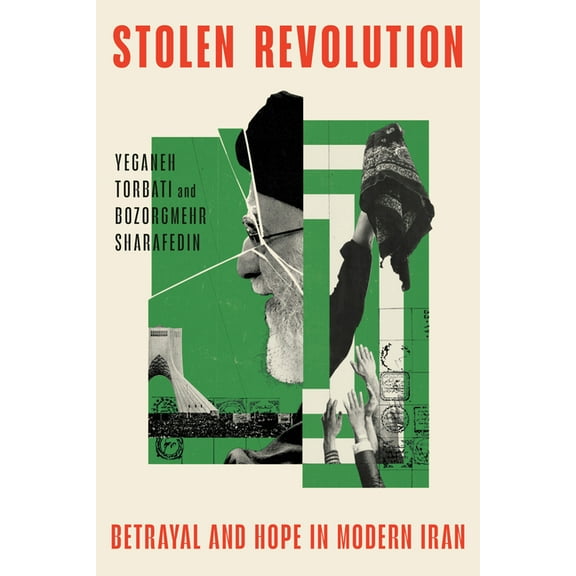 Stolen Revolution: Betrayal and Hope in Modern Iran, (Hardcover)