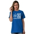thumbnail image 4 of Never Trust An Atom Science Nerd Joke Men's Graphic T Shirt Tees Brisco Brands S, 4 of 6