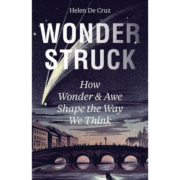 Wonderstruck: How Wonder and Awe Shape the Way We Think, (Paperback)
