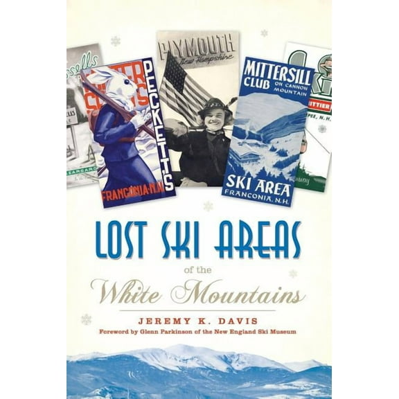 Lost Ski Areas of the White Mountains (Hardcover)