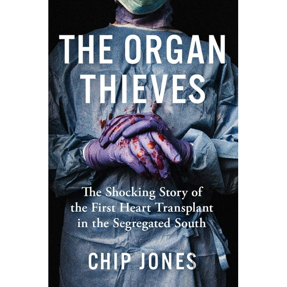 The Organ Thieves : The Shocking Story of the First Heart Transplant in the Segregated South (Paperback)