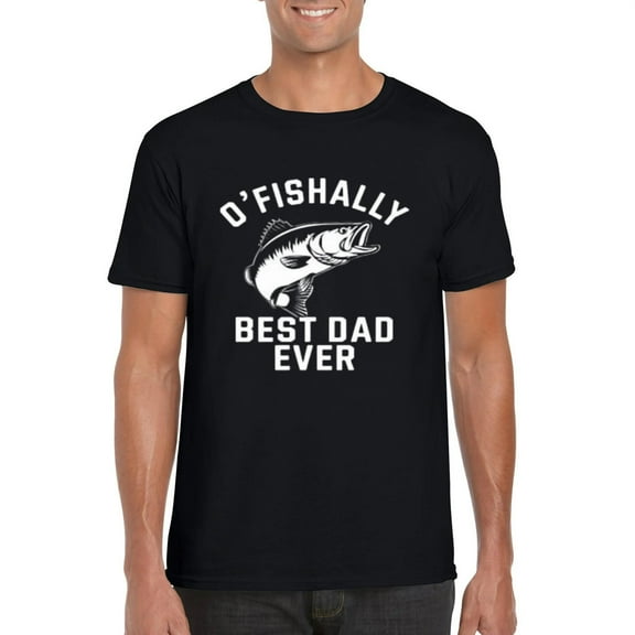 OFishally Best Dad Ever Funny Fishing Fathers Day Angler Parent Gift T-Shirt, for men & women, up to size 5XL
