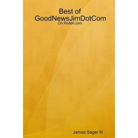 Best of GoodNewsJimDotCom on Reddit.com (Paperback)