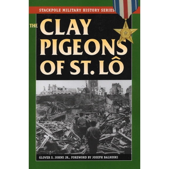 Stackpole Military History The Clay Pigeons of St. Lo, (Paperback)