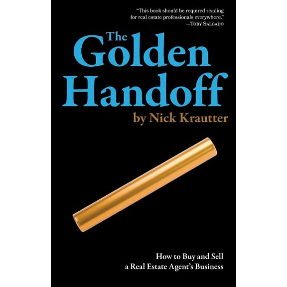 The Golden Handoff: How to Buy and Sell a Real Estate Agent's Business