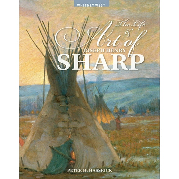 The Life and Art of Joseph Henry Sharp, (Paperback)