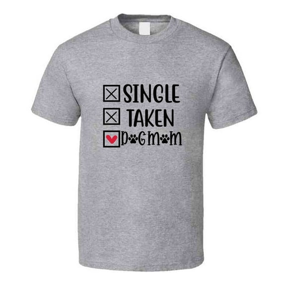 Single Taken Dog Mom Tee Funny Dog Tshirt Amusing Dog Gift T Shirt