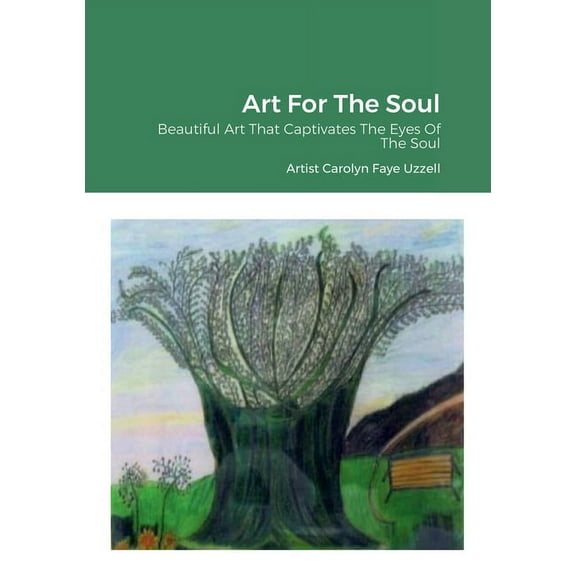 Art For The Soul: Beautiful Art That Captivates The Eyes Of The Soul, (Paperback)