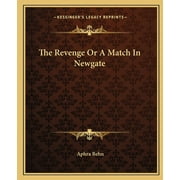 The Revenge Or A Match In Newgate (Paperback)