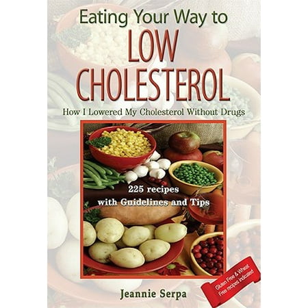 Eating Your Way to Low Cholesterol; How I Lowered My Cholesterol Without