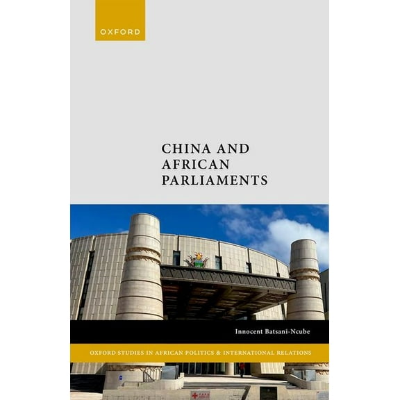 Oxford Studies in African Politics and I China and African Parliaments, (Hardcover)