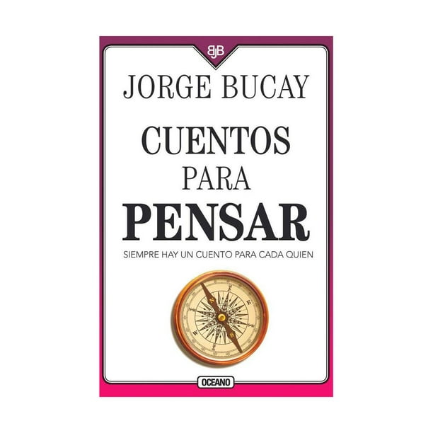Cuentos para pensar. Siempre hay un cuento para cada quien (Cuarta edición) Océano JORGE BUCAY