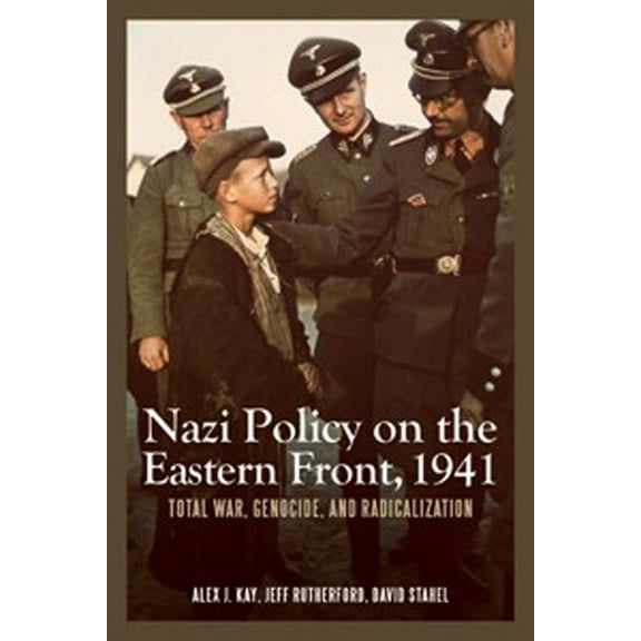 Rochester Studies in East and Central Eu Nazi Policy on the Eastern Front, 1941: Total War, Genocide, and Radicalization, Book 8, (Paperback)