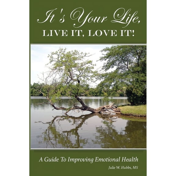 It's Your Life, LIVE IT, LOVE IT! A Guide To Improving Emotional Health., (Paperback)