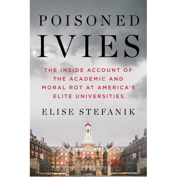 Poisoned Ivies: The Inside Account of the Academic and Moral Rot at America's Elite Universities, (Hardcover)