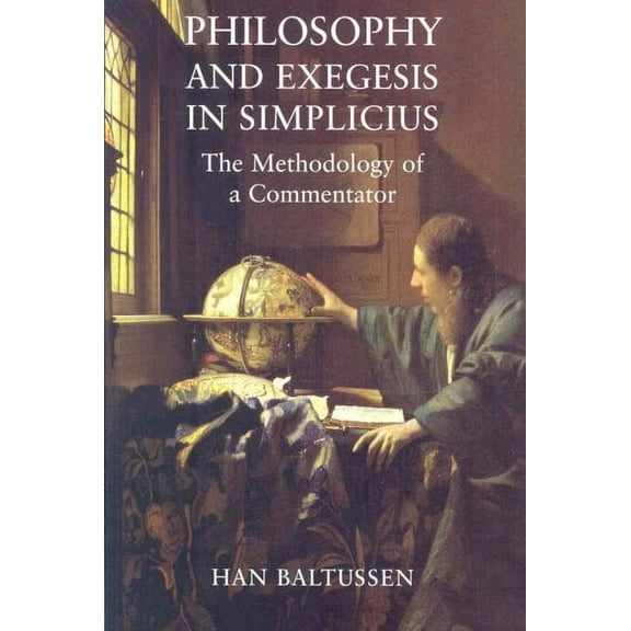 Philosophy and Exegesis in Simplicius: The Methodology of a Commentator (Hardcover)
