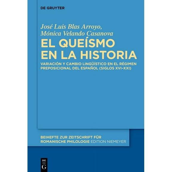 Beihefte Zur Zeitschrift Für Romanische El QueÃsmo En La Historia: Variación Y Cambio LingüÃstico En El Régimen Preposicional del Español (Siglos XVI-XXI), Book 467, (Hardcover)