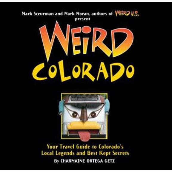 Pre-Owned Weird Colorado: Your Travel Guide to Colorado's Local Legends and Best Kept Secrets Volume 13 (Hardcover) 1402754639 9781402754630