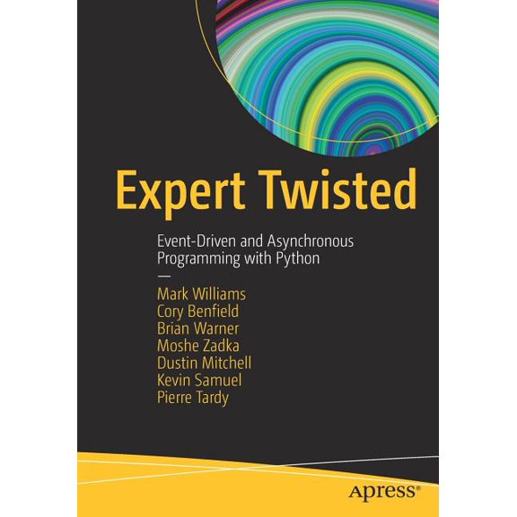 Expert Twisted: Event-Driven and Asynchronous Programming with Python, (Paperback)