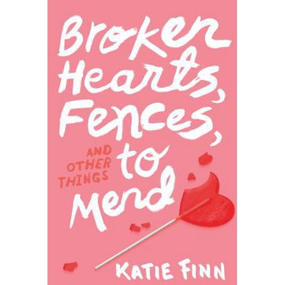 Pre-Owned Broken Hearts, Fences and Other Things to Mend (A Broken Hearts & Revenge Novel) (Hardcover) 125004524X 9781250045249