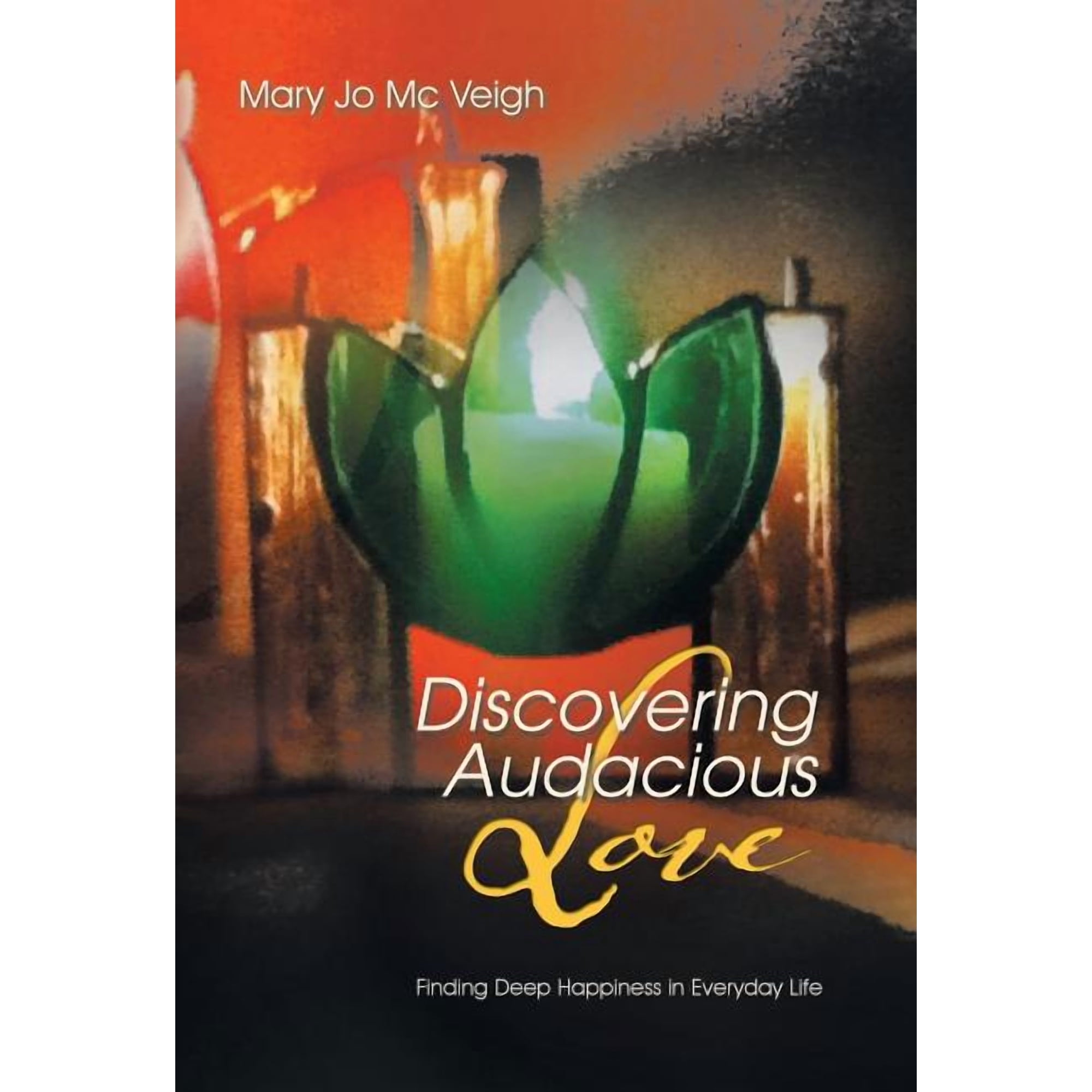 Discovering Audacious Love: Finding Deep Happiness in Everyday Life (Hardcover)