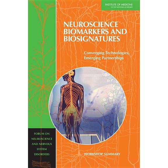 Neuroscience Biomarkers and Biosignatures: Converging Technologies, Emerging Partnerships: Workshop Summary, (Paperback)