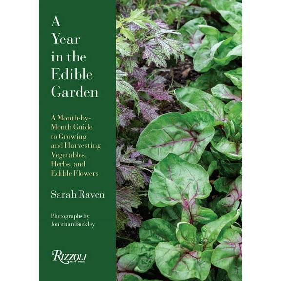 A Year in the Edible Garden : A Month-by-Month Guide to Growing and Harvesting Vegetables, Herbs, and Edible Flowers (Hardcover)