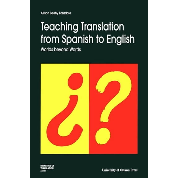 Didactics of Translation Teaching Translation from Spanish to English: Worlds Beyond Words, (Paperback)