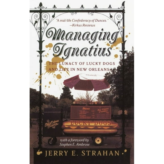 Managing Ignatius: The Lunacy of Lucky Dogs and Life in New Orleans, (Paperback)