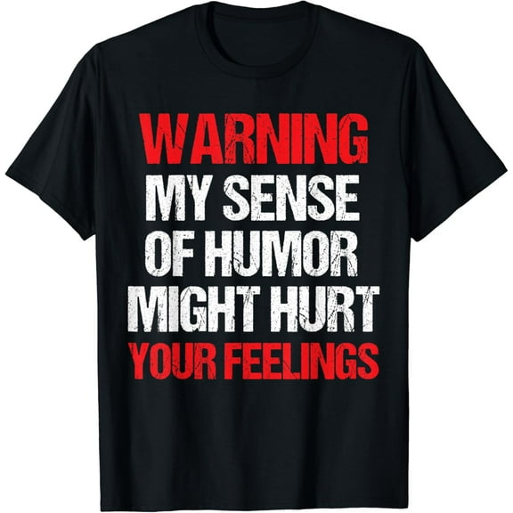 Funny Warning My Sense of Humor Might Hurt Your Feelings T-Shirt