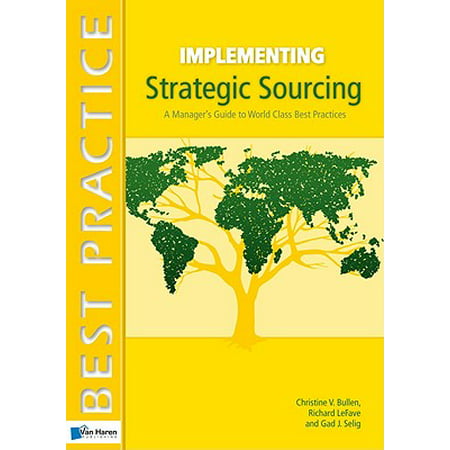 Implementing Strategic Sourcing : A Manager's Guide to World Class Best