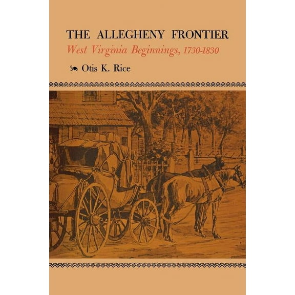 The Allegheny Frontier: West Virginia Beginnings, 1730-1830, (Paperback)