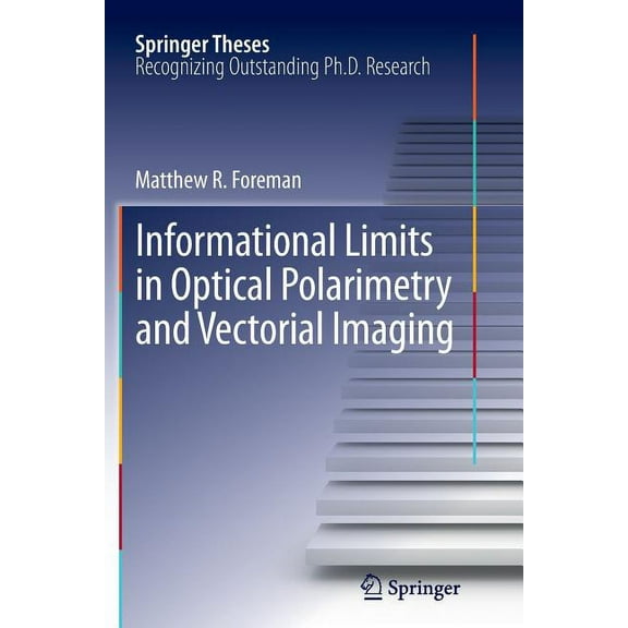 Springer Theses Informational Limits in Optical Polarimetry and Vectorial Imaging, (Paperback)
