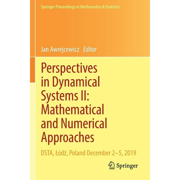 Springer Proceedings in Mathematics & St Perspectives in Dynamical Systems II: Mathematical and Numerical Approaches: Dsta, LÃ³dź, Poland December 2-5, 2019, Book 363, (Paperback)