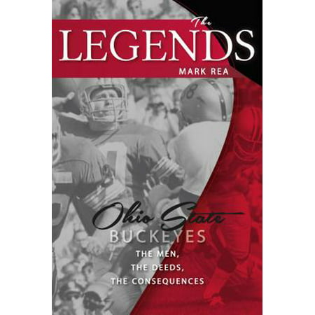 The Legends: Ohio State Buckeyes : The Men, the Deeds, the