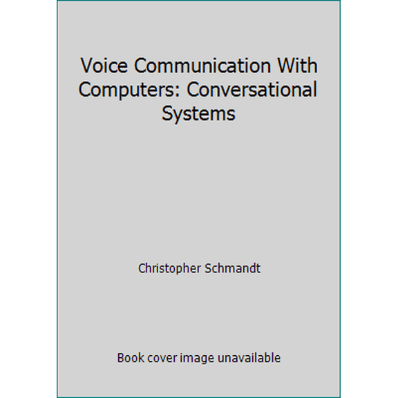 Pre-Owned Voice Communication With Computers: Conversational Systems (Paperback) 0442239351 9780442239350