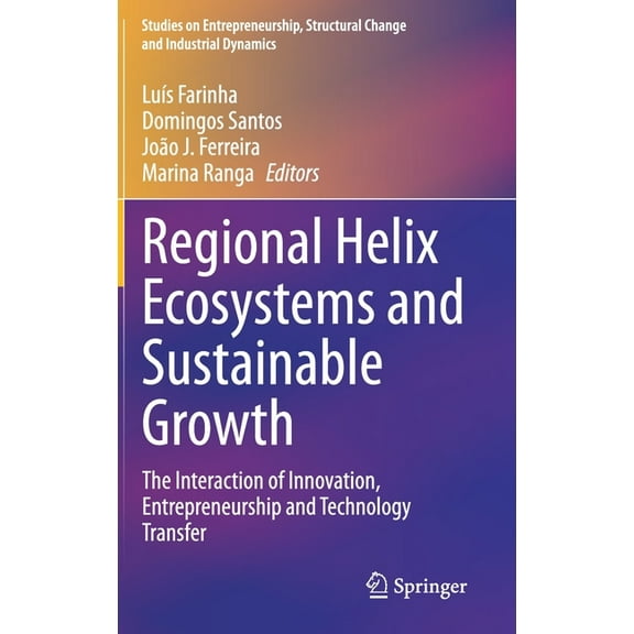 Studies on Entrepreneurship, Structural Regional Helix Ecosystems and Sustainable Growth: The Interaction of Innovation, Entrepreneurship and Technology Transfe, (Hardcover)
