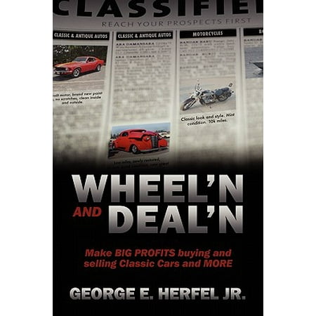 Wheel'in and Deal'in : Make Big Profits Buying and Selling Classic Cars and (Best Selling Classic Cars)