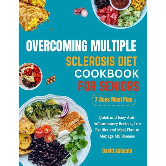 Overcoming Multiple Sclerosis Diet Cookbook for Seniors: Quick and Easy Anti-Inflammatory Recipes, Low Fat diet and Meal Plan to Manage MS Disease (Paperback)