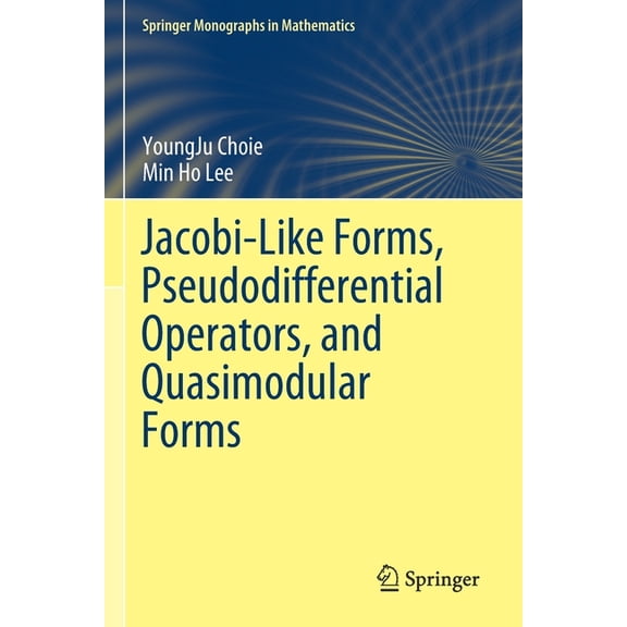 Springer Monographs in Mathematics Jacobi-Like Forms, Pseudodifferential Operators, and Quasimodular Forms, (Paperback)