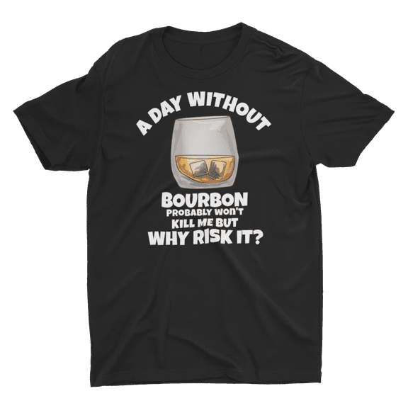 A Day Without Bourbon Unisex T-Shirt